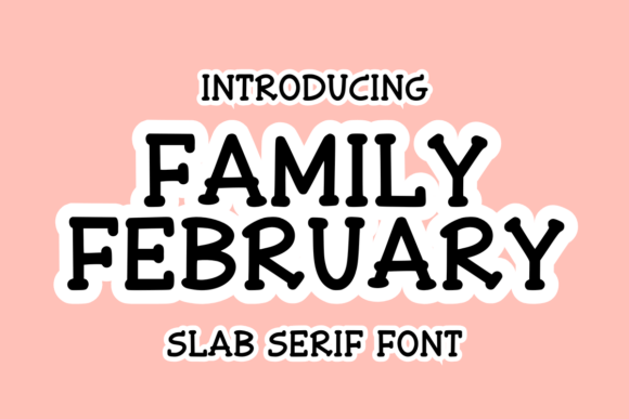Family February: A Friendly Slab Serif Font for Modern Brands